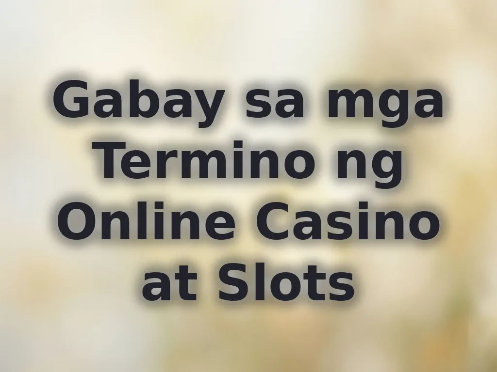 Gabay sa mga Termino ng Online Casino at Slots