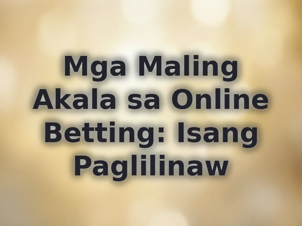 Mga Maling Akala sa Online Betting: Isang Paglilinaw
