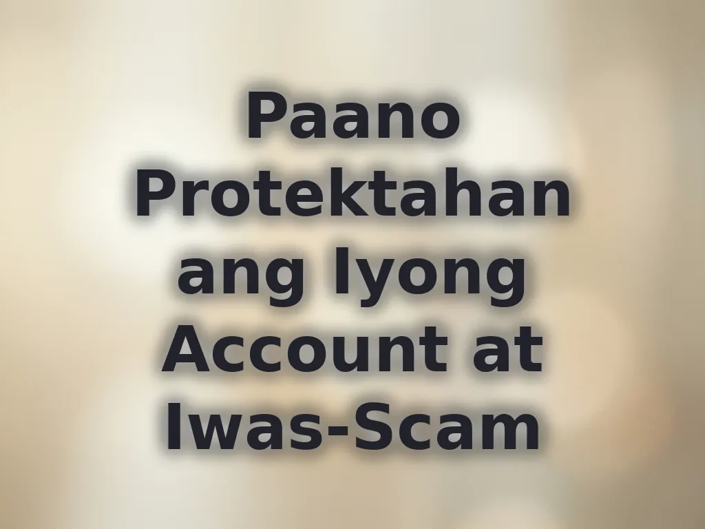 Paano Protektahan ang Iyong Account at Iwas-Scam